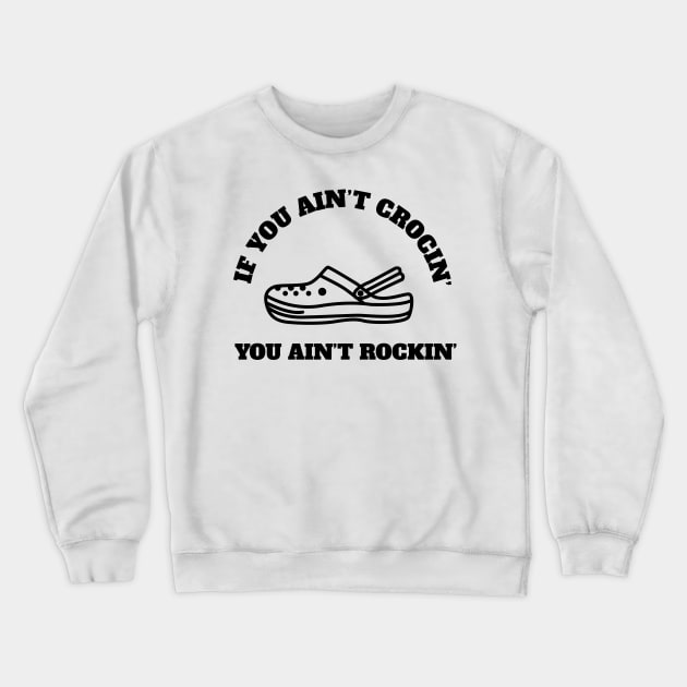 If You Ain't Crocin' You Ain't Rockin' Crewneck Sweatshirt by Bam-the-25th